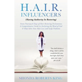 H.A.I.R. Influencers: (Having Authority In Restoring) Seven Powerpack Days of Hair-Restoring Declarations A Comprehensive Guide in Declaring