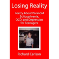 Losing Reality: Poetry About Paranoid Schizophrenia, OCD, and Depression for Teenagers