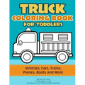Truck Coloring: Truck Coloring Book for Toddlers / Vehicles, Cars, Trains, Planes, Boats and more Preschool Drawing
