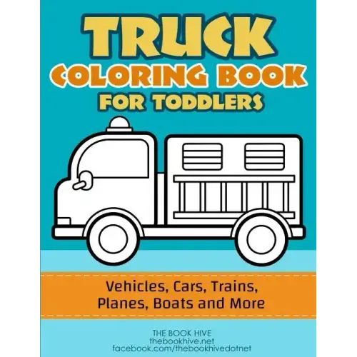 Truck Coloring: Truck Coloring Book for Toddlers / Vehicles, Cars, Trains, Planes, Boats and more Preschool Drawing
