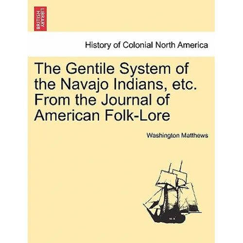 The Gentile System of the Navajo Indians, Etc. from the Journal of American Folk-Lore