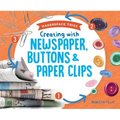 Creating with Newspaper, Buttons & Paper Clips