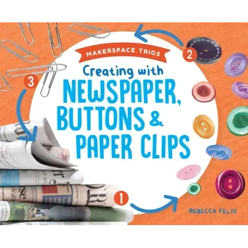 Creating with Newspaper, Buttons & Paper Clips
