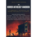 The Horror Anthology Handbook: A filmmaker's reference for making features out of shorts