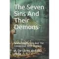 The Seven Sins And Their Demons: Seven Deadly Sins And The Connection With Demons