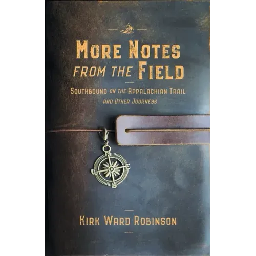 More Notes from the Field: Southbound on the Appalachian Trail and Other Journeys