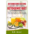 Intermittent Fasting and Ketogenic Diet: Easy IF & Keto to Cure Illness, Prevent, Treat, and Cure disease & Stay Healthy