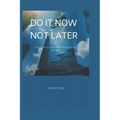 Do It Now, Not Later: How to build your self esteem and explore your potentials.