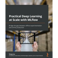 Practical Deep Learning at Scale with MLflow: Bridge the gap between offline experimentation and online production
