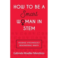 How to Be a Smart Woman in Stem: #Science #Technology #Engineering #Math