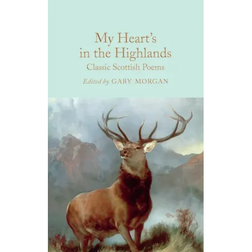 My Heart's in the Highlands: Classic Scottish Poems