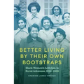 Better Living by Their Own Bootstraps: Black Women's Activism in Rural Arkansas, 1914-1965