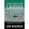 They Played for Laughs: The True Story of Stewart Ferguson and the Arkansas A&M Wandering Weevils, College Football's "Marx Brothers"