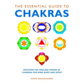 The Essential Guide to Chakras: Discover the Healing Power of Chakras for Mind, Body and Spirit