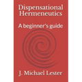 Dispensational Hermeneutics: a beginner's guide to bible interpretation