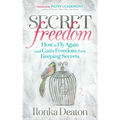 Secret Freedom: How to Fly Again and Gain Freedom from Keeping Secrets
