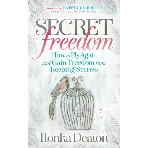 Secret Freedom: How to Fly Again and Gain Freedom from Keeping Secrets