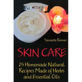 Skin Care: 25 Homemade Natural Recipes Made of Herbs and Essential Oils