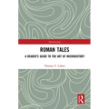 Roman Tales: A Reader's Guide to the Art of Microhistory