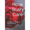 Rose Bush Care: A Beginner's Guide to Growing Roses
