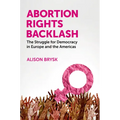 Abortion Rights Backlash: The Struggle for Democracy in Europe and the Americas