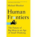 Human Frontiers: The Future of Big Ideas in an Age of Small Thinking