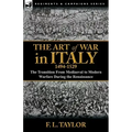 The Art of War in Italy, 1494-1529: the Transition From Mediaeval to Modern Warfare During the Renaissance