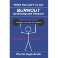 When You Can't Go On: Burnout, Reckoning and Renewal