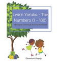 Learn Yoruba - The Numbers (1 - 100): A Bilingual Coloring & Activity Workbook
