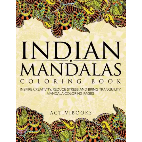 Indian Mandalas Coloring Book: Inspire Creativity, Reduce Stress And Bring Tranquility - Mandala Coloring Pages