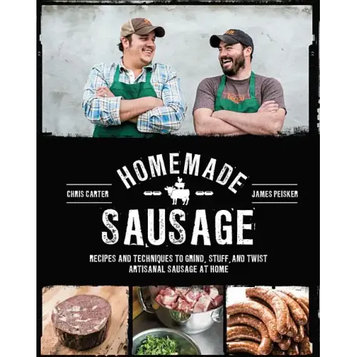Homemade Sausage: Recipes and Techniques to Grind, Stuff, and Twist Artisanal Sausage at Home