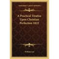 A Practical Treatise Upon Christian Perfection 1822