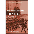 The Nazi's Called Me Traitor: - As I Lived it -