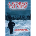 A Worm's Eye View: Being A Private in World War II