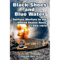 Black Shoes and Blue Water: Surface Warfare in the United States Navy, 1945-1975