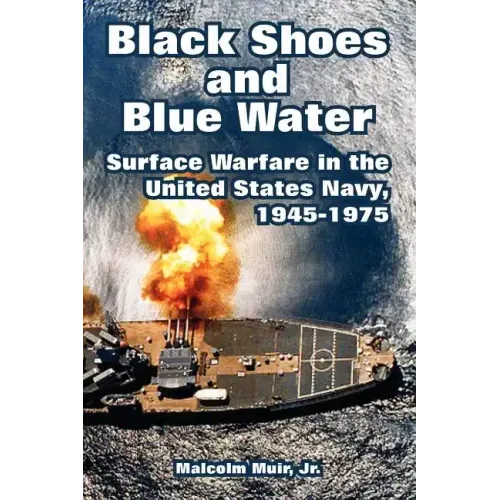 Black Shoes and Blue Water: Surface Warfare in the United States Navy, 1945-1975