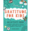Gratitude for Kids: An Activity Book Featuring Coloring, Word Games, Puzzles, Drawing, and Mazes to Cultivate Kindness & Gratitude