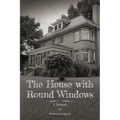 The House with Round Windows: A Memoir