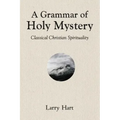 A Grammar of Holy Mystery: Classical Christian Spirituality