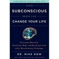 Your Subconscious Brain Can Change Your Life: Overcome Obstacles, Heal Your Body, and Reach Any Goal with a Revolutionary Technique