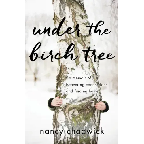 Under the Birch Tree: A Memoir of Discovering Connections and Finding Home