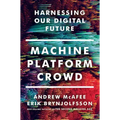 Machine, Platform, Crowd: Harnessing Our Digital Future