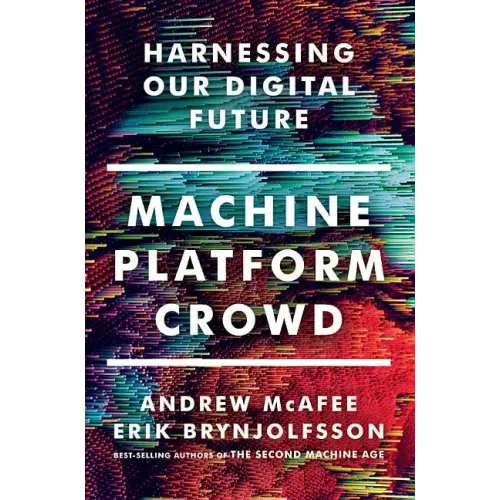 Machine, Platform, Crowd: Harnessing Our Digital Future