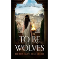 To Be Wolves: A Novel of the Vestal Virgins
