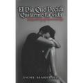 El Dia Que Decidí Quitarme La vida: Desde el bolígrafo de un suicida