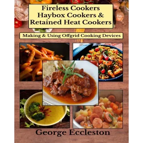 Fireless Cookers Haybox Cookers & Retained Heat Cookers: Making & Using Off-grid Cooking Devices
