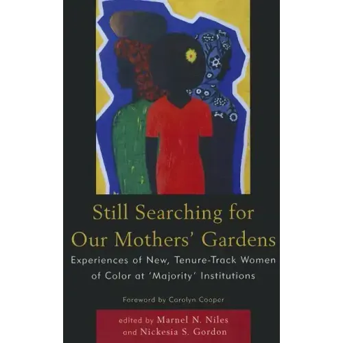 Still Searching For Our Mothers' Gardens: Experiences of New, Tenure-Track Women of Color at 'Majority' Institutions