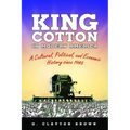 King Cotton in Modern America: A Cultural, Political, and Economic History Since 1945