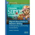 Migrant Masculinities in Women's Writing: (In)Hospitality, Community, Vulnerability