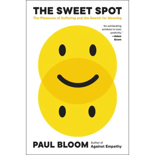 The Sweet Spot: The Pleasures of Suffering and the Search for Meaning